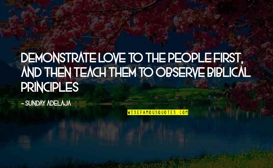 Demonstrate Quotes By Sunday Adelaja: Demonstrate love to the people first, and then