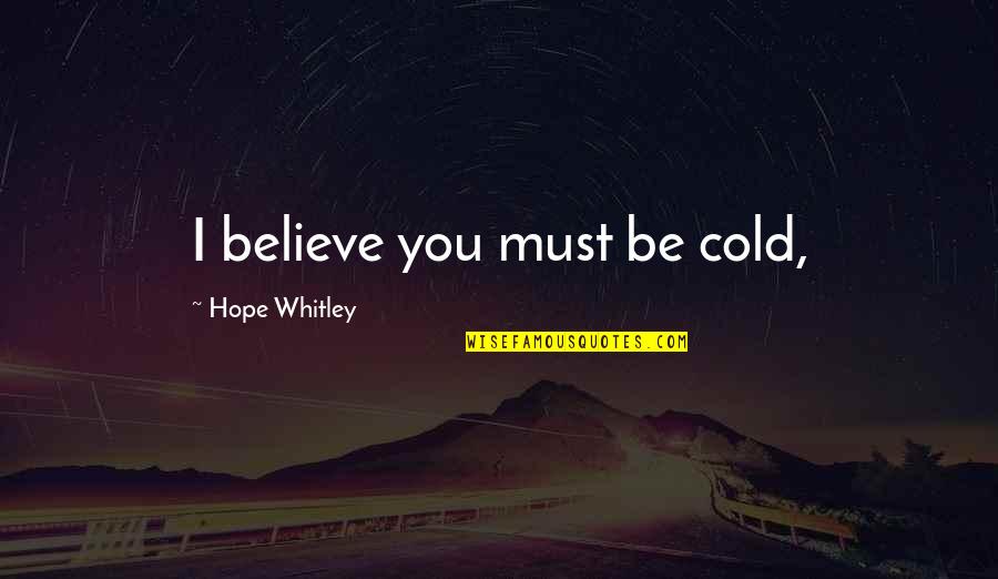 Demonstrated Thesaurus Quotes By Hope Whitley: I believe you must be cold,