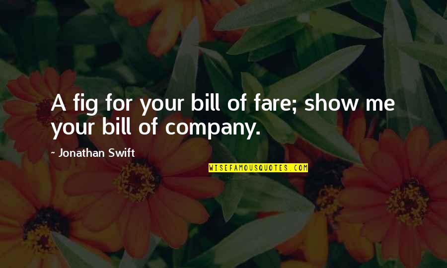 Demonstrated Thesaurus Quotes By Jonathan Swift: A fig for your bill of fare; show
