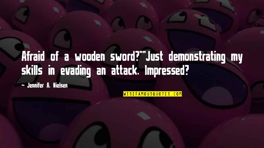 Demonstrating Quotes By Jennifer A. Nielsen: Afraid of a wooden sword?""Just demonstrating my skills