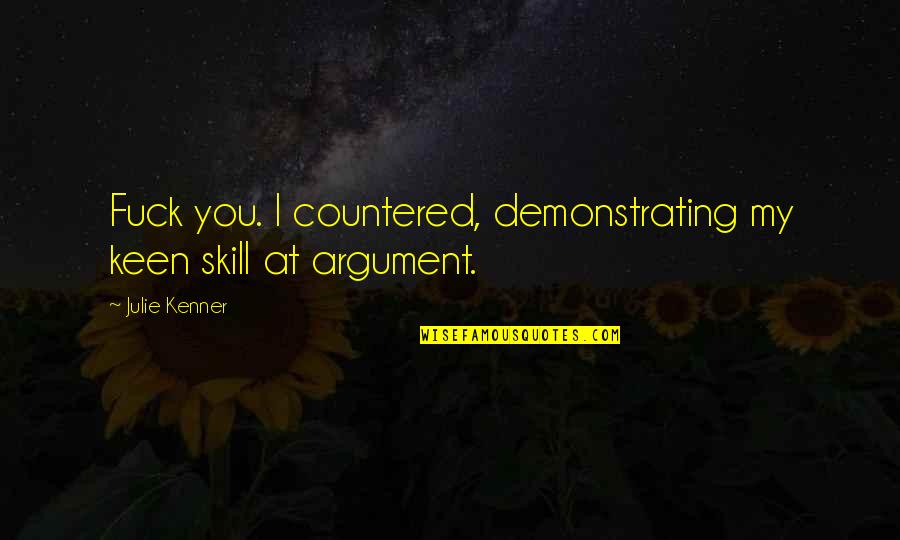 Demonstrating Quotes By Julie Kenner: Fuck you. I countered, demonstrating my keen skill