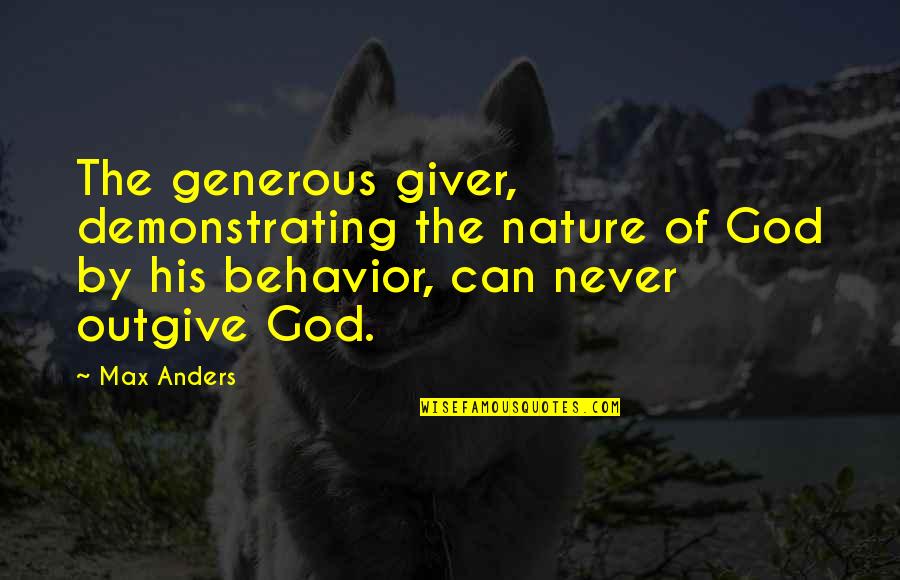 Demonstrating Quotes By Max Anders: The generous giver, demonstrating the nature of God