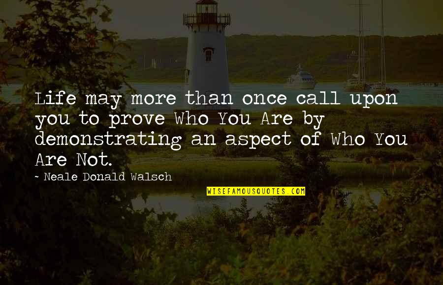 Demonstrating Quotes By Neale Donald Walsch: Life may more than once call upon you