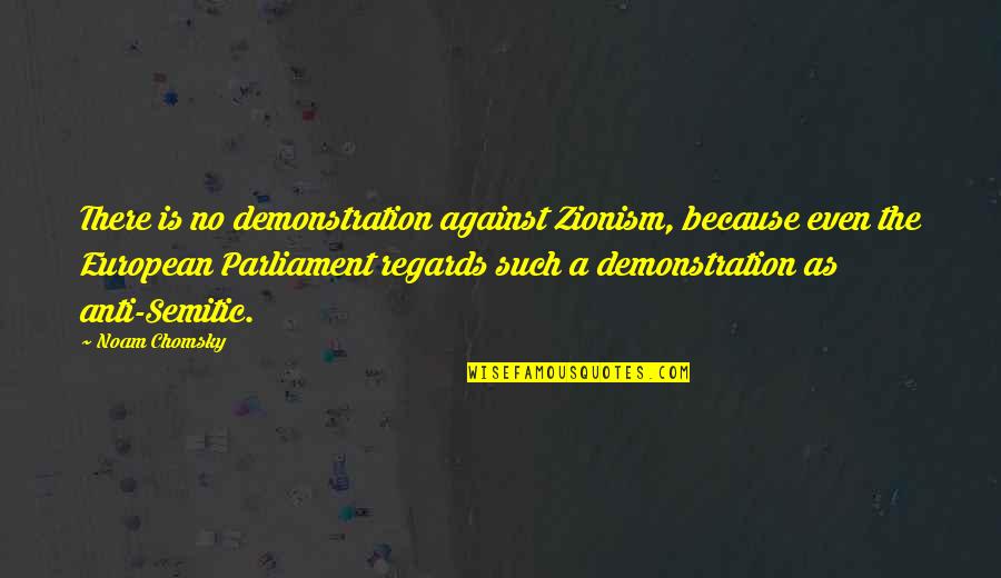 Demonstration Quotes By Noam Chomsky: There is no demonstration against Zionism, because even