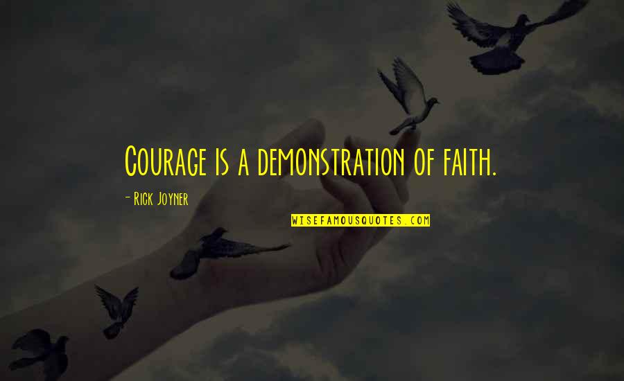 Demonstration Quotes By Rick Joyner: Courage is a demonstration of faith.