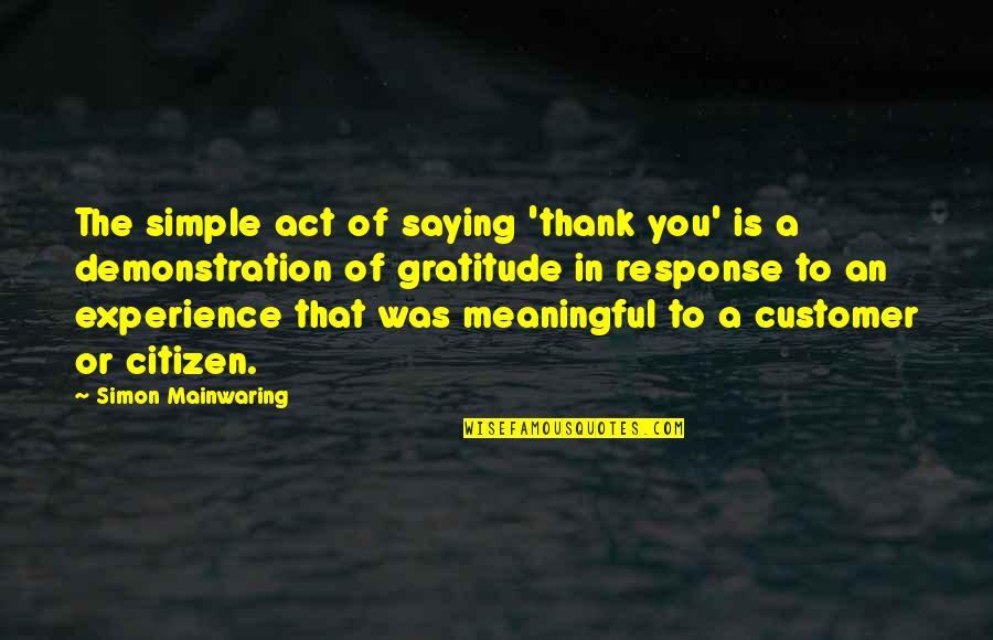 Demonstration Quotes By Simon Mainwaring: The simple act of saying 'thank you' is