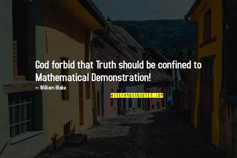 Demonstration Quotes By William Blake: God forbid that Truth should be confined to