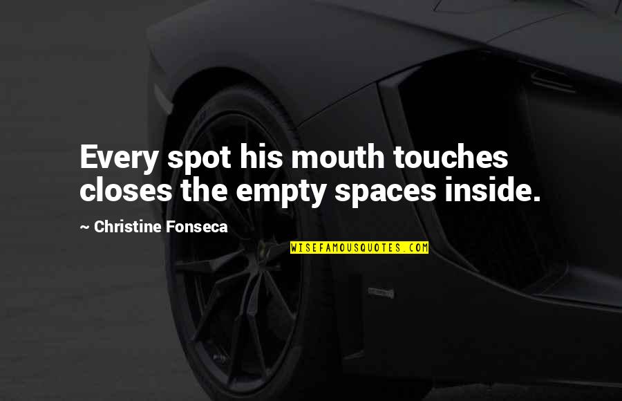 Demonstration Speech Quotes By Christine Fonseca: Every spot his mouth touches closes the empty