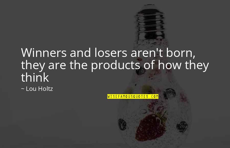 Demonstration Speech Quotes By Lou Holtz: Winners and losers aren't born, they are the
