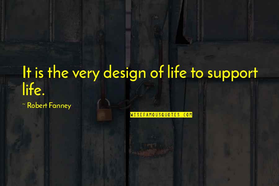 Demonstration Speech Quotes By Robert Fanney: It is the very design of life to