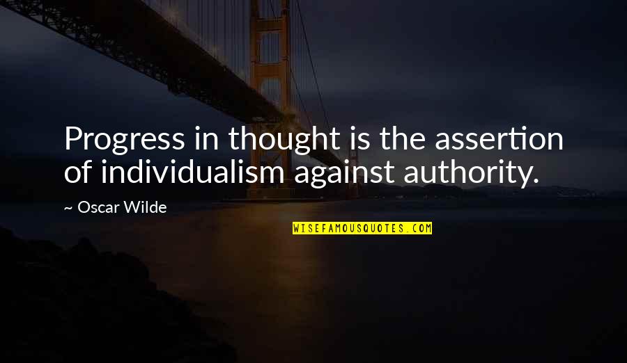 Demonstrations Near Quotes By Oscar Wilde: Progress in thought is the assertion of individualism