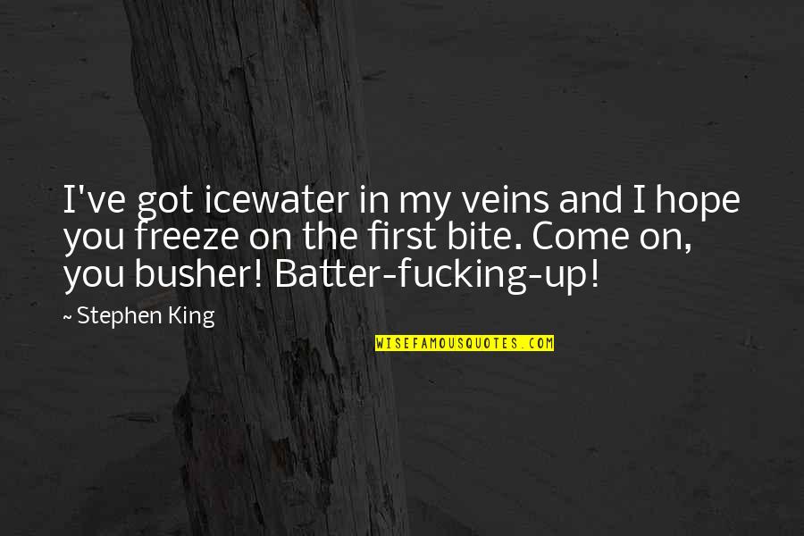 Demonstrative Communication Quotes By Stephen King: I've got icewater in my veins and I