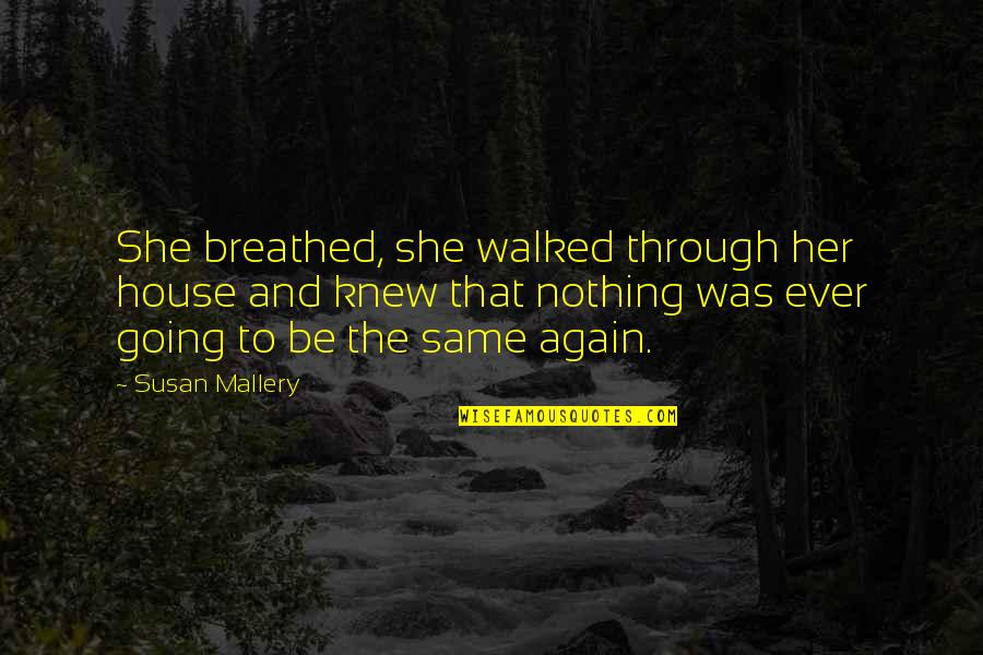 Demonstratively Romantic Quotes By Susan Mallery: She breathed, she walked through her house and