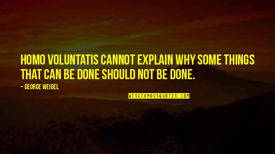 Demonte Colony Quotes By George Weigel: Homo voluntatis cannot explain why some things that