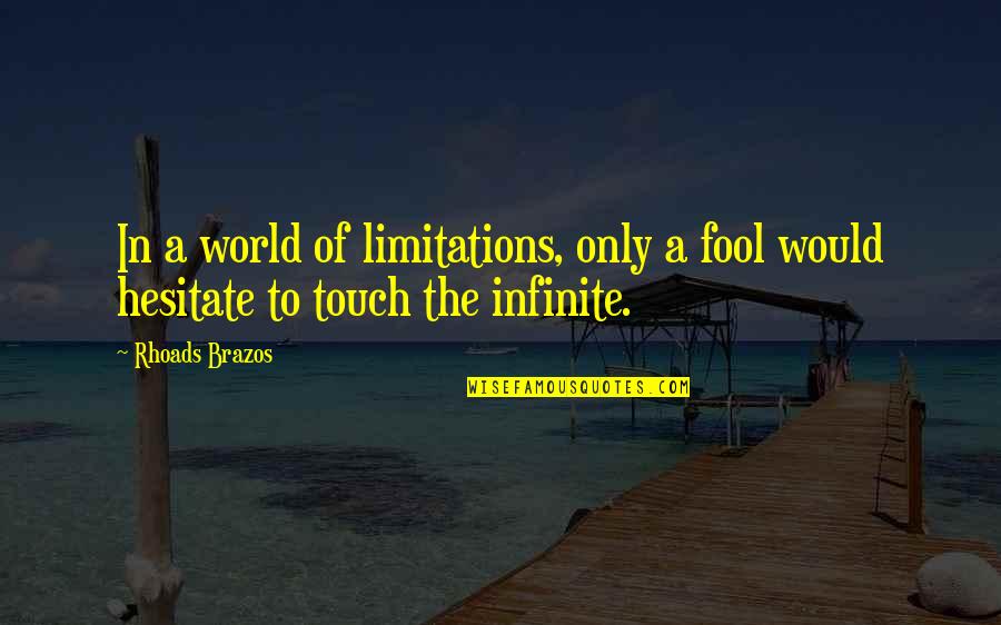 Demonte Colony Quotes By Rhoads Brazos: In a world of limitations, only a fool