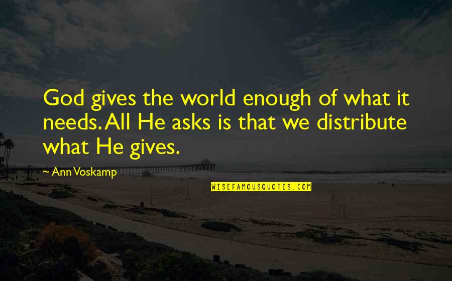 Demonte Harris Quotes By Ann Voskamp: God gives the world enough of what it