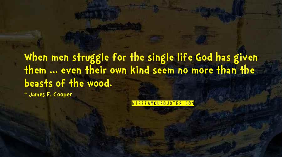 Demonte Harris Quotes By James F. Cooper: When men struggle for the single life God