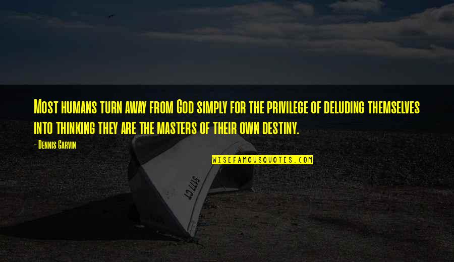 Demontrez Thomas Quotes By Dennis Garvin: Most humans turn away from God simply for