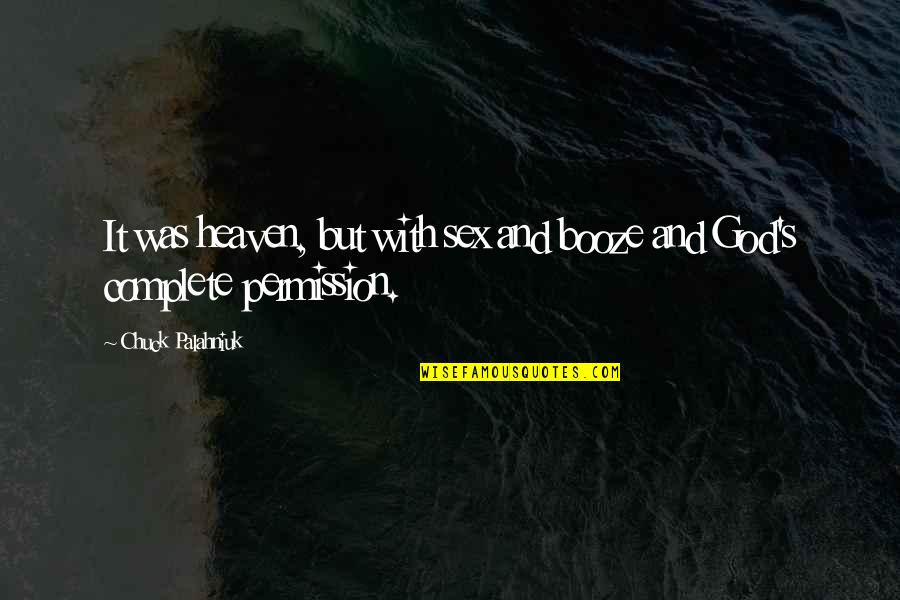 Demonul Noroc Quotes By Chuck Palahniuk: It was heaven, but with sex and booze Demonul Noroc Quotes By Chuck Palahniuk: It was heaven, but with sex and booze