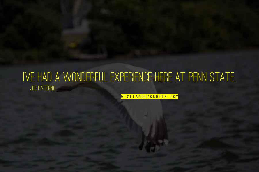 Demonul Noroc Quotes By Joe Paterno: I've had a wonderful experience here at Penn Demonul Noroc Quotes By Joe Paterno: I've had a wonderful experience here at Penn