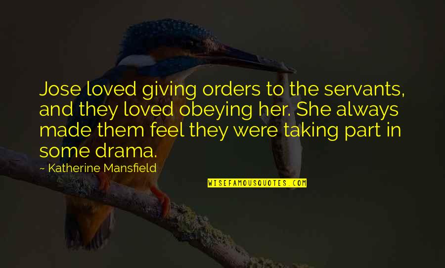 Demonul Noroc Quotes By Katherine Mansfield: Jose loved giving orders to the servants, and Demonul Noroc Quotes By Katherine Mansfield: Jose loved giving orders to the servants, and