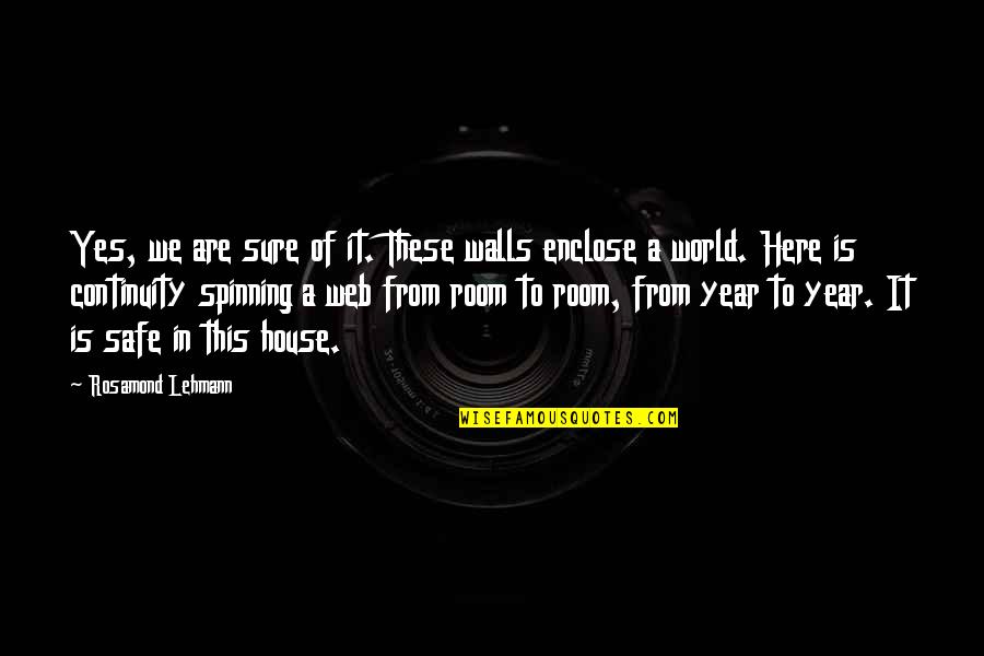 Demonumu Quotes By Rosamond Lehmann: Yes, we are sure of it. These walls Demonumu Quotes By Rosamond Lehmann: Yes, we are sure of it. These walls