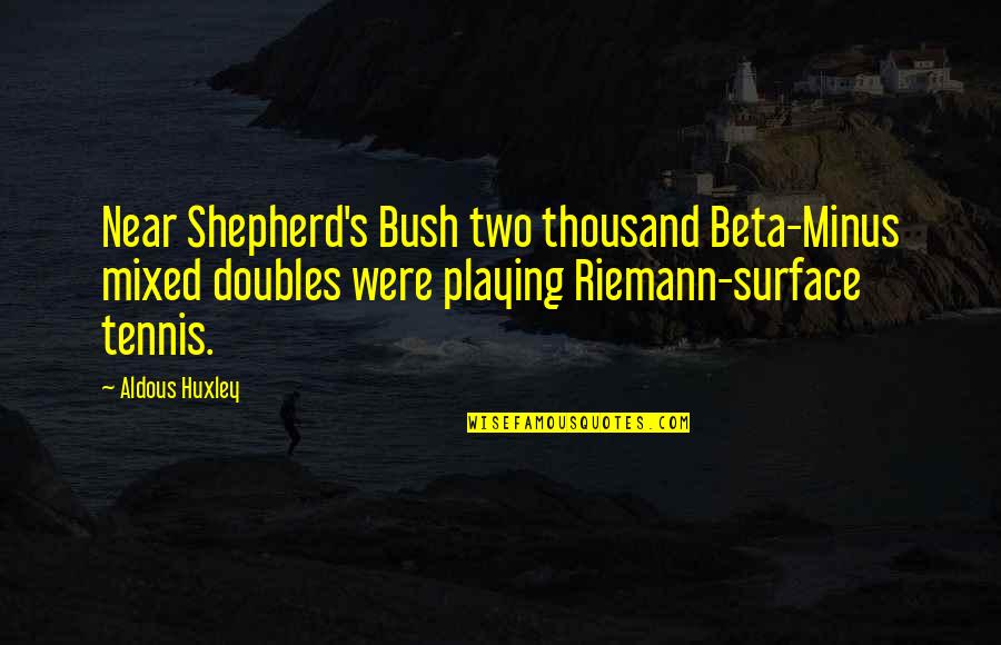 Demonwareportmapping Quotes By Aldous Huxley: Near Shepherd's Bush two thousand Beta-Minus mixed doubles