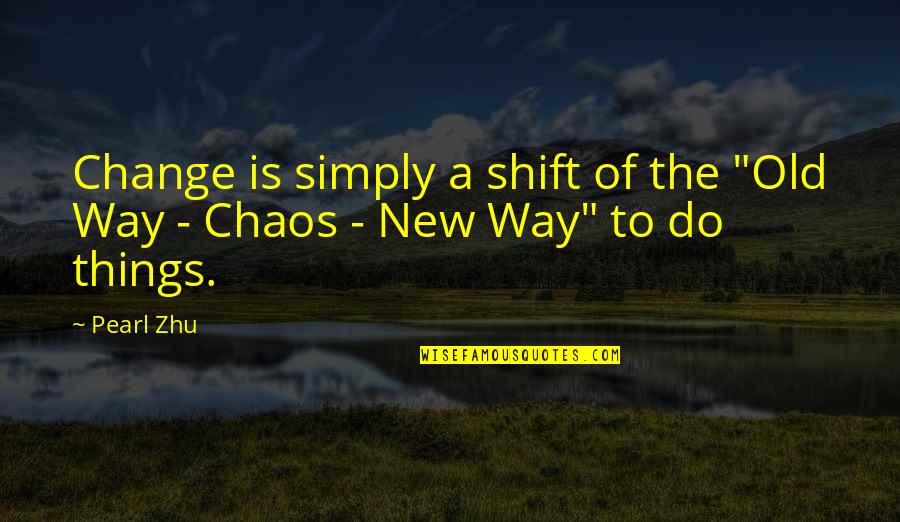 Demophilus Quotes By Pearl Zhu: Change is simply a shift of the "Old