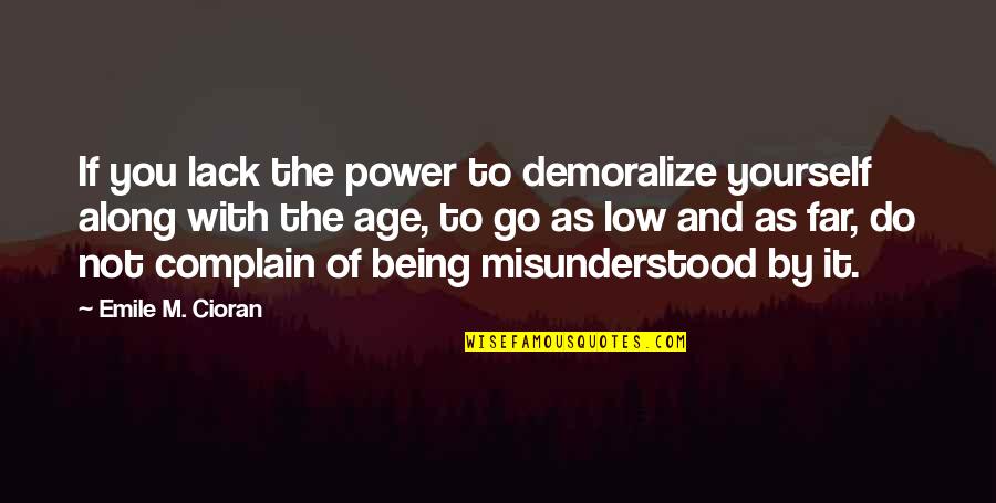 Demoralize Quotes By Emile M. Cioran: If you lack the power to demoralize yourself