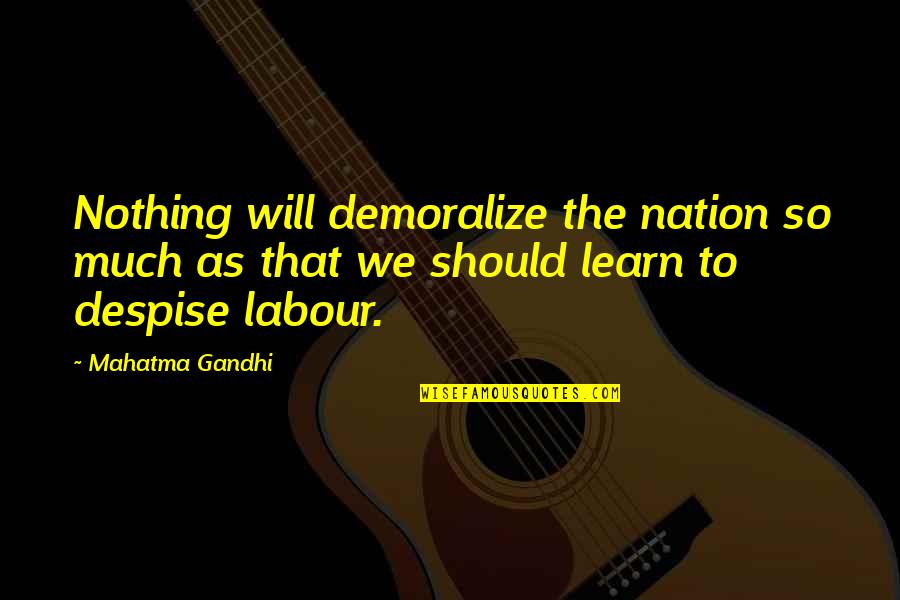 Demoralize Quotes By Mahatma Gandhi: Nothing will demoralize the nation so much as