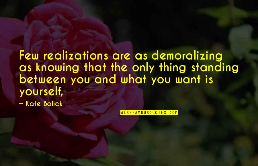 Demoralizing Quotes By Kate Bolick: Few realizations are as demoralizing as knowing that