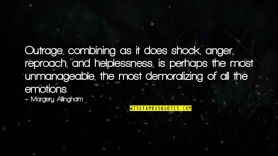 Demoralizing Quotes By Margery Allingham: Outrage, combining as it does shock, anger, reproach,