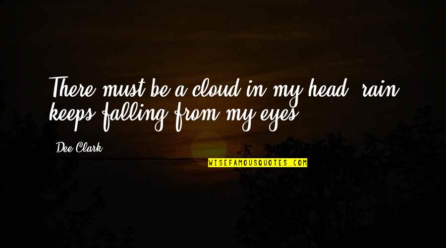 Demorar En Quotes By Dee Clark: There must be a cloud in my head,