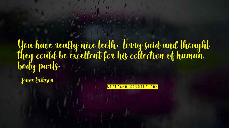 Demorar En Quotes By Jonas Eriksson: You have really nice teeth, Terry said and