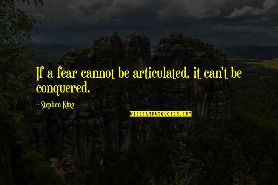 Demorar En Quotes By Stephen King: If a fear cannot be articulated, it can't Demorar En Quotes By Stephen King: If a fear cannot be articulated, it can't