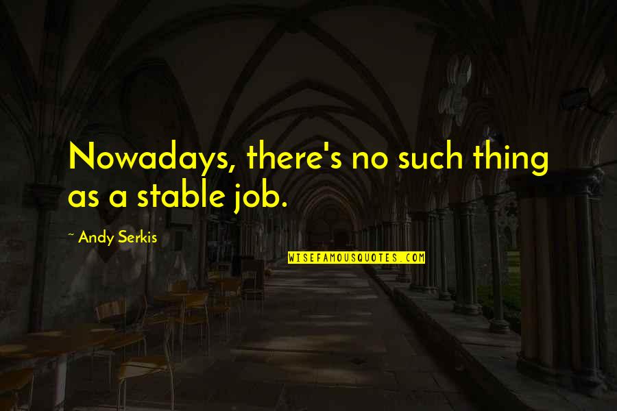 Demore Barnes Quotes By Andy Serkis: Nowadays, there's no such thing as a stable