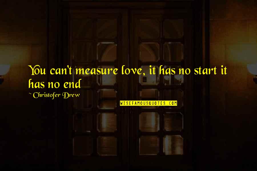 Demorian Stranger Quotes By Christofer Drew: You can't measure love, it has no start