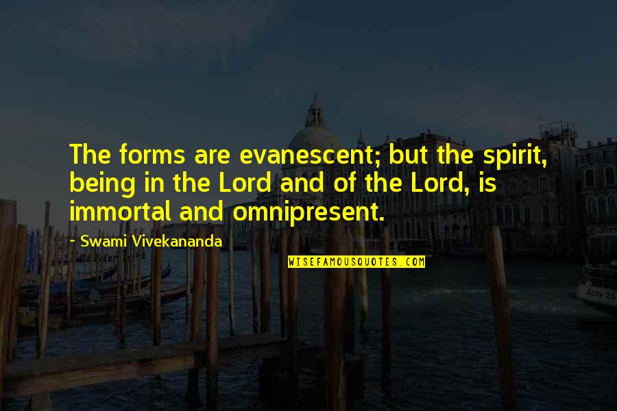 Demorian Stranger Quotes By Swami Vivekananda: The forms are evanescent; but the spirit, being Demorian Stranger Quotes By Swami Vivekananda: The forms are evanescent; but the spirit, being