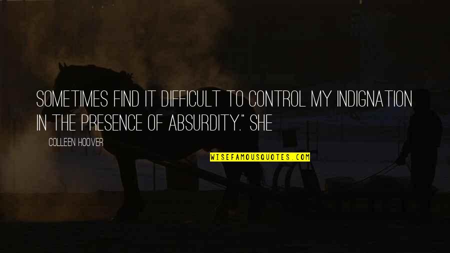 Demoro En Quotes By Colleen Hoover: sometimes find it difficult to control my indignation Demoro En Quotes By Colleen Hoover: sometimes find it difficult to control my indignation
