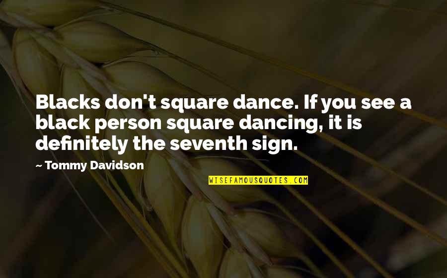 Demoro En Quotes By Tommy Davidson: Blacks don't square dance. If you see a Demoro En Quotes By Tommy Davidson: Blacks don't square dance. If you see a
