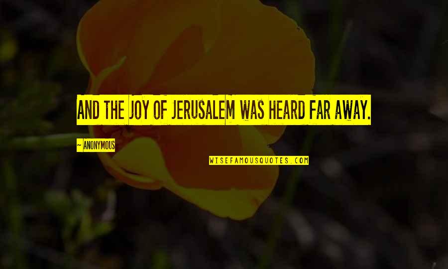 Demorrio Burris Quotes By Anonymous: And the joy of Jerusalem was heard far