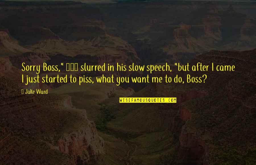 Demorrow Percussion Quotes By Jake Ward: Sorry Boss," 101 slurred in his slow speech,