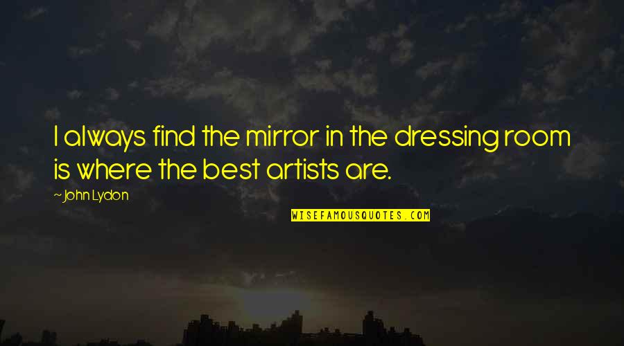 Demorrow Percussion Quotes By John Lydon: I always find the mirror in the dressing