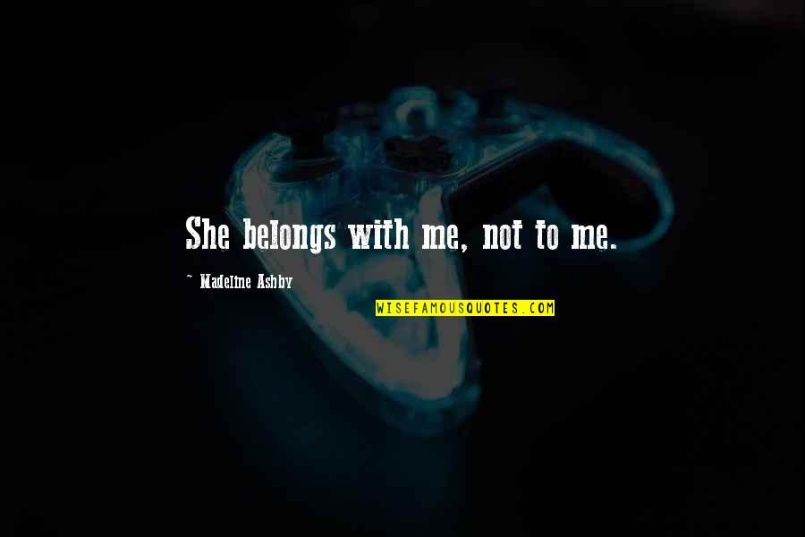 Demorrow Percussion Quotes By Madeline Ashby: She belongs with me, not to me.
