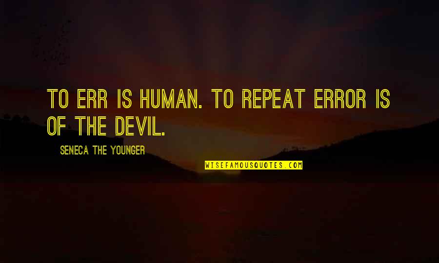 Demostenes Quotes By Seneca The Younger: To err is human. To repeat error is Demostenes Quotes By Seneca The Younger: To err is human. To repeat error is