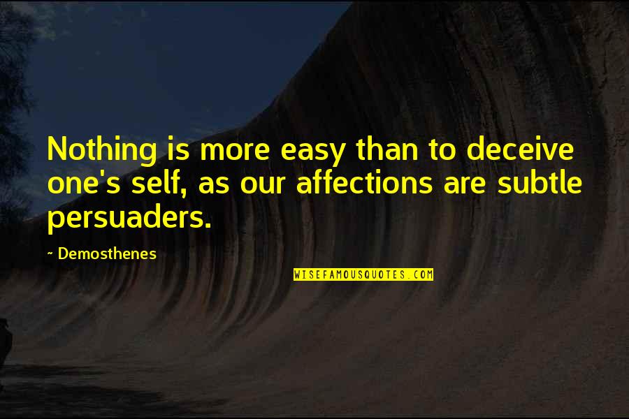 Demosthenes Quotes By Demosthenes: Nothing is more easy than to deceive one's Demosthenes Quotes By Demosthenes: Nothing is more easy than to deceive one's
