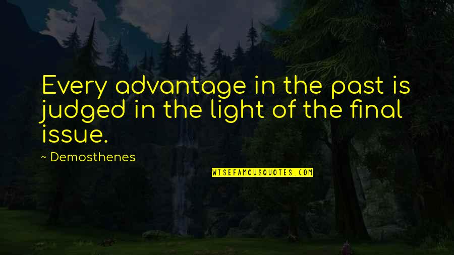 Demosthenes Quotes By Demosthenes: Every advantage in the past is judged in