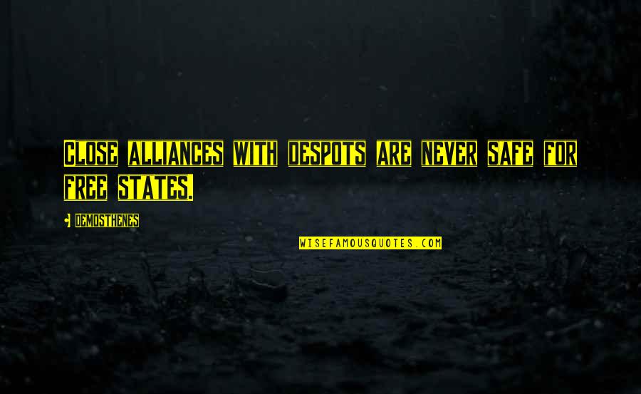 Demosthenes Quotes By Demosthenes: Close alliances with despots are never safe for