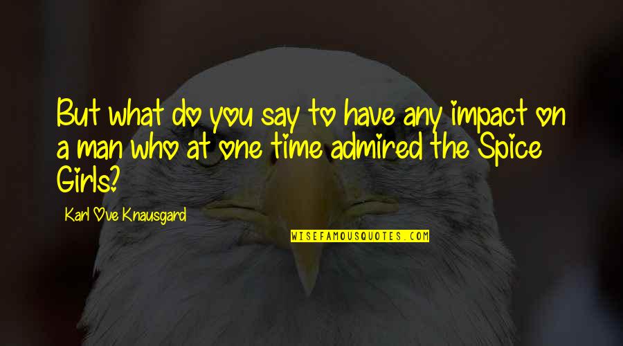 Demostraciones De Identidades Quotes By Karl Ove Knausgard: But what do you say to have any