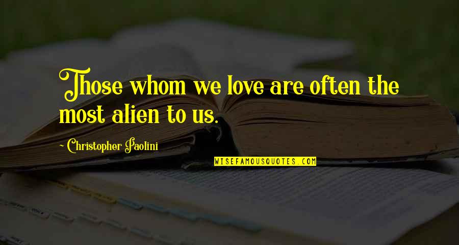 Demostrado Sinonimo Quotes By Christopher Paolini: Those whom we love are often the most Demostrado Sinonimo Quotes By Christopher Paolini: Those whom we love are often the most